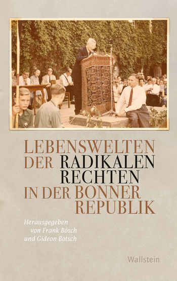 Buchcover: Lebenswelten der radikalen Rechten in der Bonner Republik