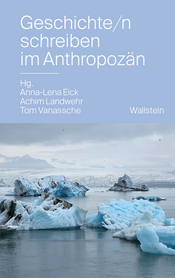 Buchcover des Titels &raquo;Geschichte/n schreiben im Anthropozän&laquo;